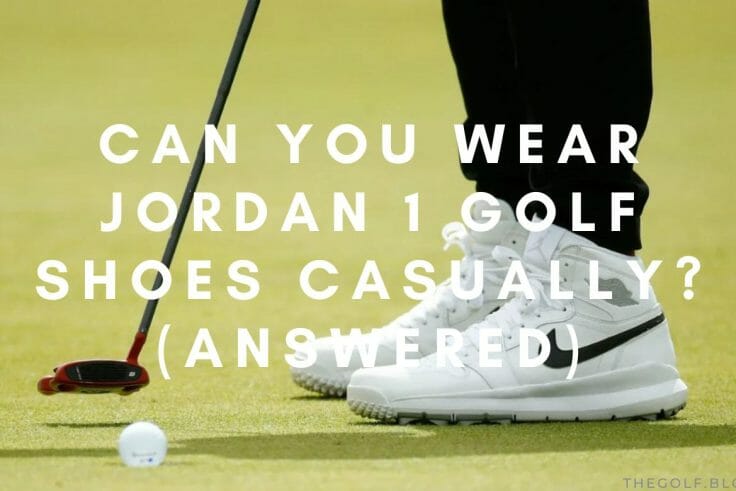 Can You Wear Jordan 1 Golf Shoes Casually (Answered)