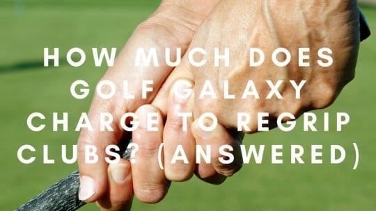 Quanto a Golf Galaxy cobra para refazer a empunhadura dos tacos? (Respondido)