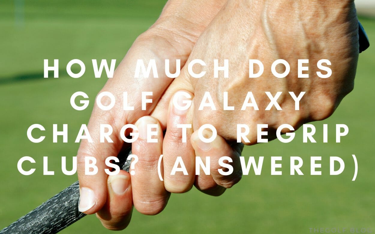 How Much Does Golf Galaxy Charge To Regrip Clubs Answered The Golf 