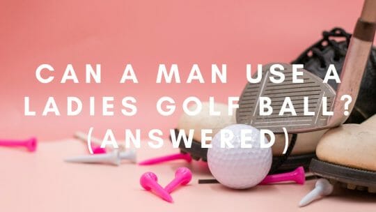 Um homem pode usar uma bola de golfe feminina? (Respondido)