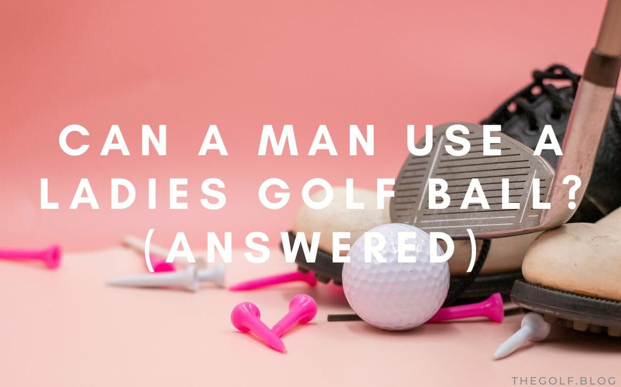 Can a Man Use a Ladies Golf Ball? (Answered) The Golf Blog