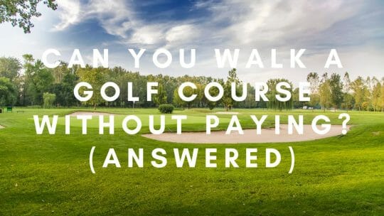 Você consegue andar em um campo de golfe sem pagar (Respondido)