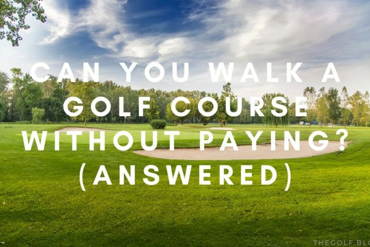 Can You Walk a Golf Course Without Paying (Answered)