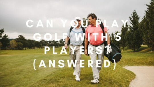 Você pode jogar golfe com 5 jogadores (Respondido)